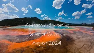 August 2024 | Summer Vacation | Montana | Glacier National | Wyoming | Yellowstone | Grand Teton