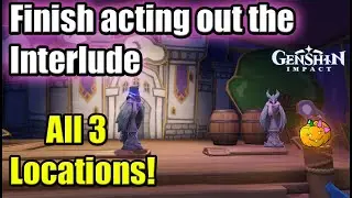 Finish acting out the Interlude All 3 Locations - Drama Phantasmagoria - Genshin Impact 2.8