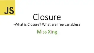 59. JavaScript Closure: What is Closure? When is Closure created? What is free variable?