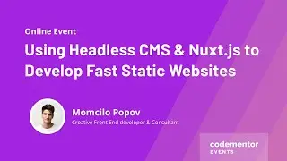 Using Headless CMS & Nuxt.js to Develop Fast Static Websites | Momcilo Popov | Front End developer