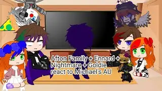 Afton Family + Ennard + Nightmare + Goldie React to Michael's AU