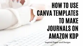 How to Use My Basic Journal Templates to Make Journals on Amazon KDP or Printables