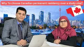 Why To choose Canadian permanent residency over a study visa? | Atif Javed | Career Migration