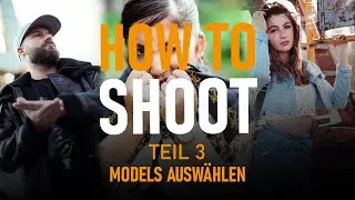 HOW TO SHOOT - Teil 3 - Models auswählen