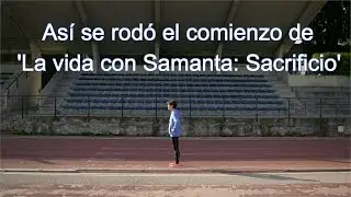 Así se rodó el comienzo de 'La vida con Samanta: Sacrificio' + Resultado final
