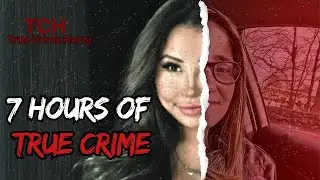 7 Hours Of True Crime | 17 Most Disturbing Cases | True Crime Long Video