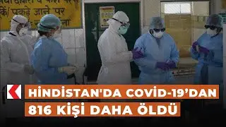 Hindistan'da Coronavirus nedeniyle 816 kişi daha öldü