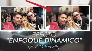 Efecto "ENFOQUE DINAMICO" o FOCO SELFIE - K´ Tutoriales