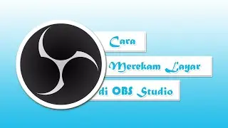 Cara Merekam Layar PC/Laptop di OBS