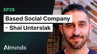 Shai Unterslak, Co-Founder at Based Social Company | AIMinds #028
