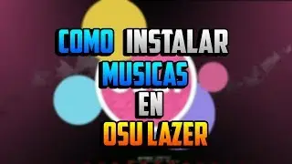 COMO INSTALAR MUSICAS EN OSU LAZER