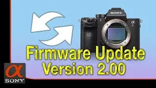 نظرة سريعة لتحديث نظام كاميرا سوني Sony a7R III Firmware Update 2.0
