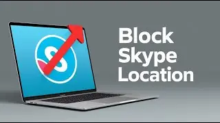 How to Block Skype from Tracking Your Location