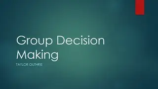 Group Dynamics: How are decisions made in groups?