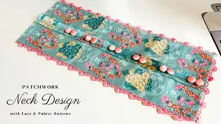 PatchWork Neck Design | Beautiful Neck Design With Lace & Fabric Buttons |