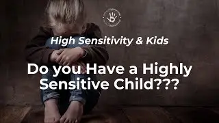 What's Wrong with my Highly Sensitive Child?