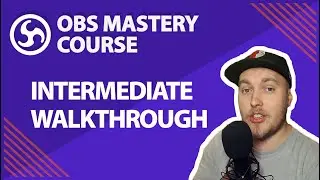 28. Intermediate Streaming Walkthrough - OBS Studio Mastery Course (Beginner to Pro)