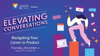 AnitaB.org Presents - Navigating Your Career in Product