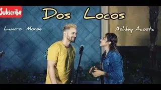 Lawro Monse y Ashley Acosta-Dos Locos(Cover Video)
