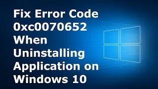 How to Fix Error Code 0xc0070652 on Windows 10 When Uninstalling Applications| Latest 2020 Tutorial
