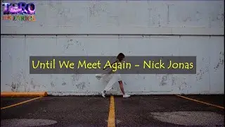 Until We Meet Again - Nick Jonas ( Lyrics )