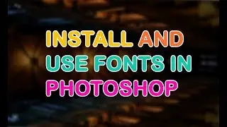 How to install and use fonts in Photoshop