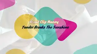 Bread Clip Manny - Yonder Breaks The Sunshine