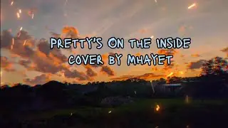 Pretty's On the Inside - lyrics -short cover by Mhayet