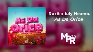 Ruxit x Iuly Neamtu - Orice | 1 Ora