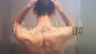 18 THINGS I LEARNED AT 18