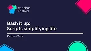 Bash It Up: Scripts Simplifying Life (Not Javascript) with Karuna Tata | codebar Festival 2023