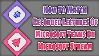 How To Watch Recorded Lectures Of Microsoft Teams On Microsoft Stream | Five Minutes With Us