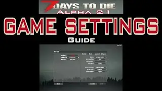 7 Days to Die Alpha 21: Game Settings Guide