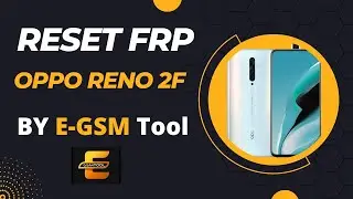 How To Reset FRP To Reno 2F By E GSM Tool