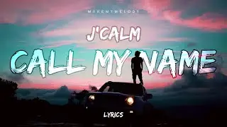 𝗝'𝗖𝗔𝗟𝗠 ~ 𝗖𝗔𝗟𝗟 𝗠𝗬 𝗡𝗔𝗠𝗘 | 𝗟𝗬𝗥𝗜𝗖𝗦