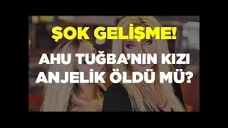 Flaş Gelişme: Ahu Tuğba'nın kızı Anjelik'e Ne Oldu?