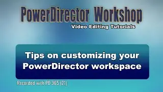 Tips on customizing your PowerDirector Workspace layout