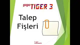 Logo Tıger 3 Talep Fişleri Nedir?