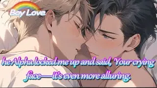 [fulfilling BL story]🌈The Alpha locked me up and said, 'Your crying face—it’s even more alluring.