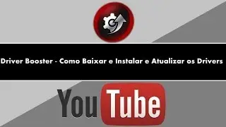Driver Booster - Como Baixar e Instalar e Atualizar os Drivers