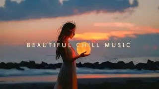 Beautiful Chill Music Mix ~ Deep Chillstep Music Playlist to get Peaceful in your mind