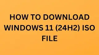How to Download Windows 11 (24H2) ISO File || 24H2