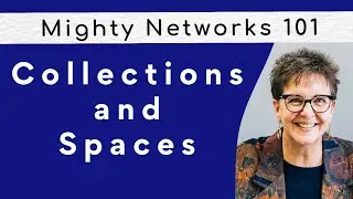 Mighty Networks 101: Spaces & Collections Made Easy