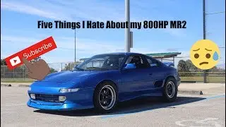 5 Things I Hate About My MR2 - 800HP