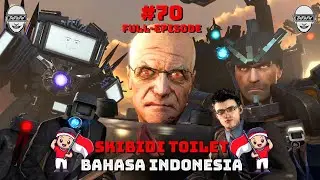 skibidi toilet 70 (full episode) b indonesia 🔥