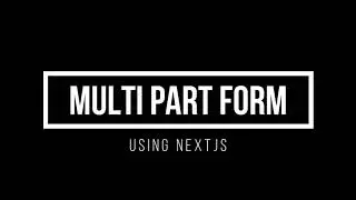 Multi part form | Long form handling | NextJs | React