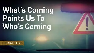Bible Prophecy Update, What’s Coming Points Us To Who’s Coming - Sunday, November 26th, 2023
