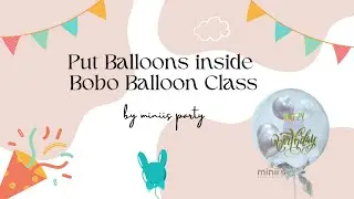 MINIIS PARTY |  Balloons inside Bobo Balloon Class 波波球中球教学