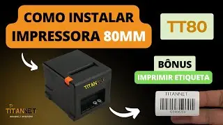 Como instalar impressora térmica 80mm TT80 - Bônus como imprimir etiqueta