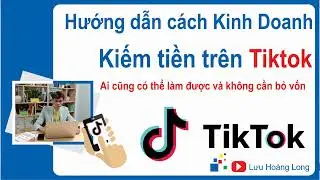 Cách kinh doanh kiếm tiền trên tiktok | Học TikTok